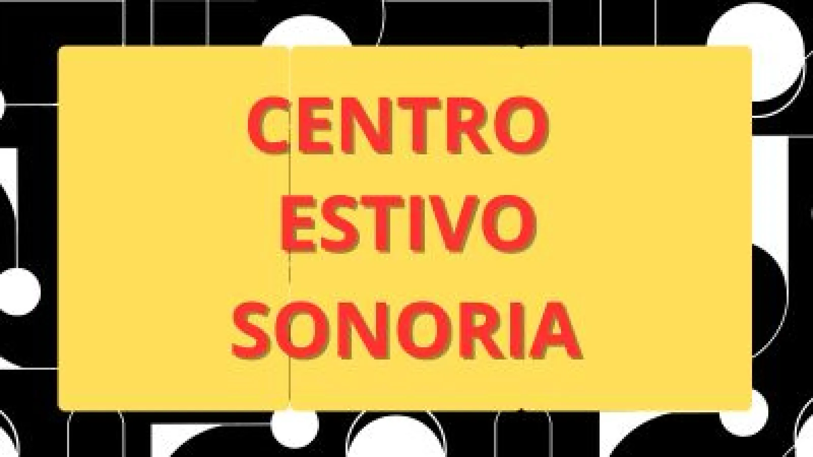 Estate 2025: al via il nuovo Centro Estivo al Sonoria