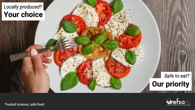 Immagine piatto con pomodoro e mozzarella, testo: Locally produced? Your choice. Safe to eat? Our priority. Trusted science, safe food
